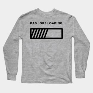 Dad Joke Loading | Funny Father Grandpa Daddy Father's Day Bad Pun Humor Long Sleeve T-Shirt